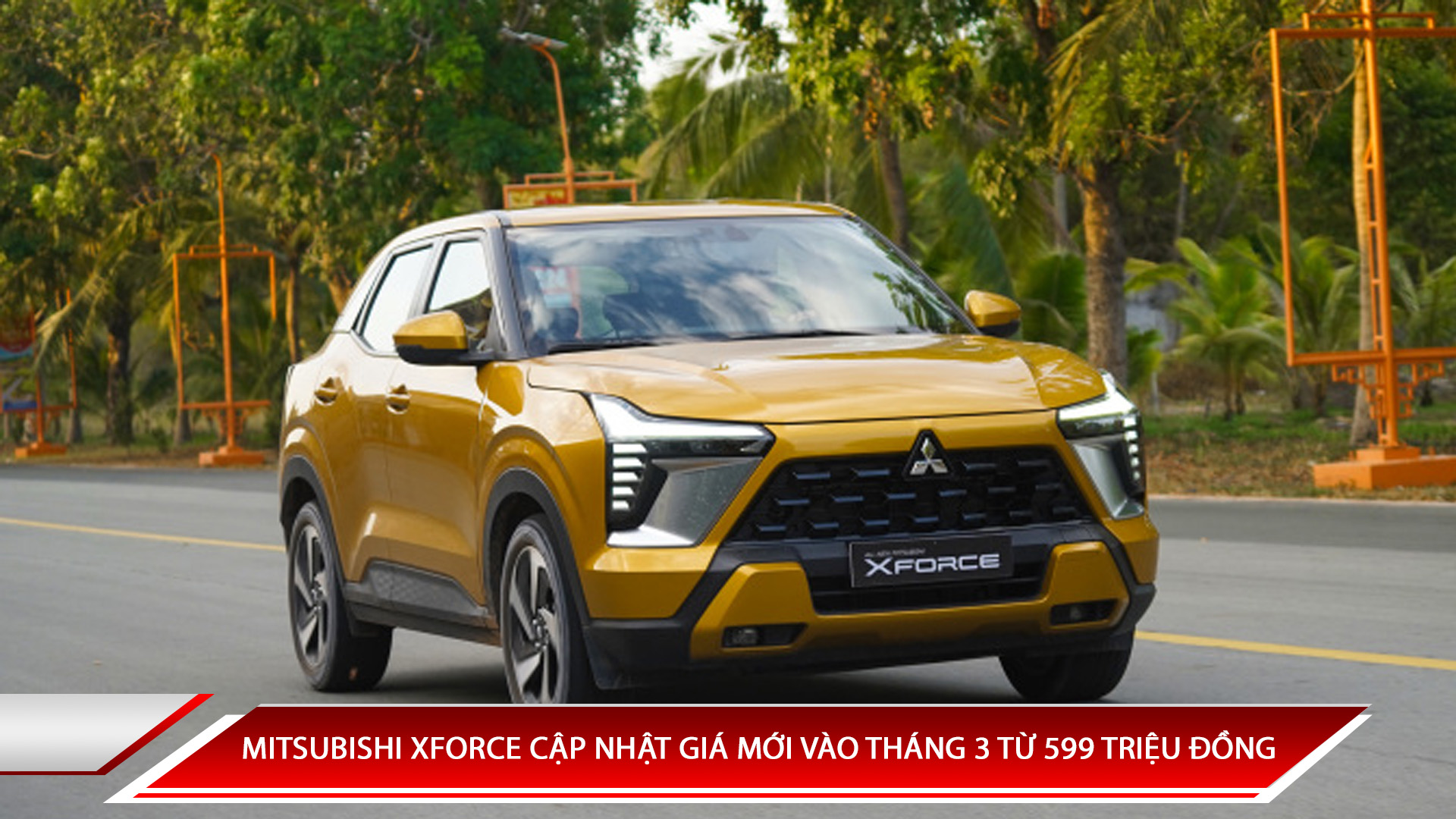 MITSUBISHI XFORCE CẬP NHẬT GIÁ MỚI VÀO THÁNG 3 TỪ 599 TRIỆU ĐỒNG